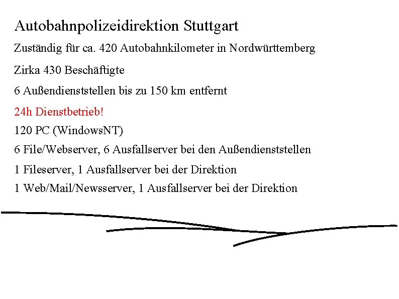 Autobahnpolizeidirektion Stuttgart Zuständig für ca. 420 Autobahnkilometer in Nordwürttemberg Zirka 430 Beschäftigte 6 Außendienststellen