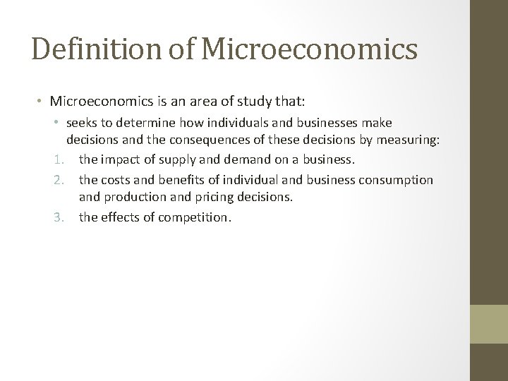 Definition of Microeconomics • Microeconomics is an area of study that: • seeks to