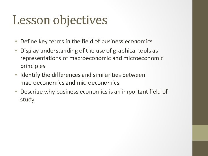 Lesson objectives • Define key terms in the field of business economics • Display