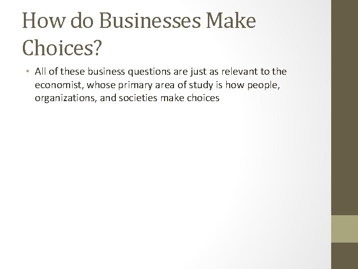 How do Businesses Make Choices? • All of these business questions are just as