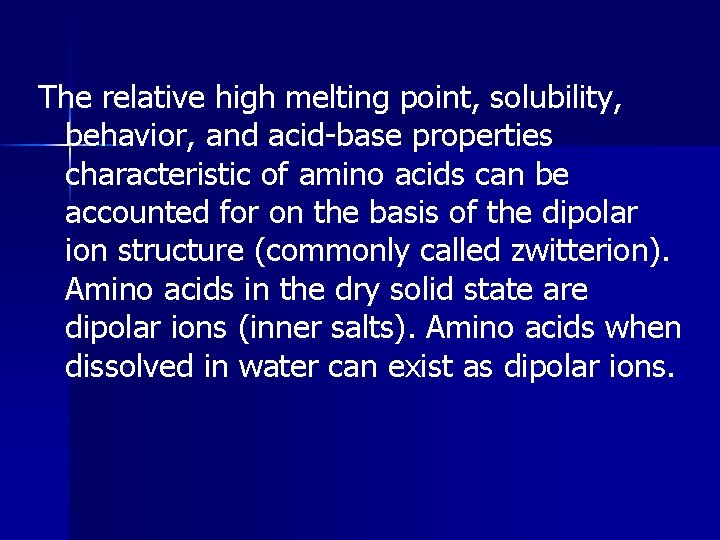 The relative high melting point, solubility, behavior, and acid-base properties characteristic of amino acids