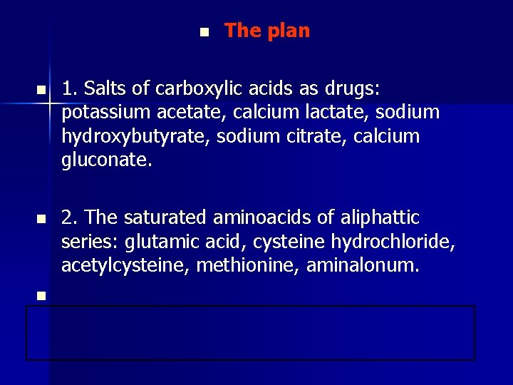 n The plan n 1. Salts of carboxylic acids as drugs: potassium acetate, calcium