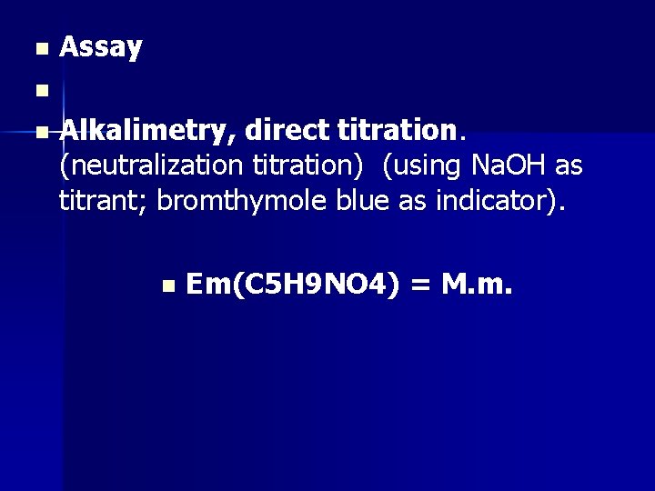 n Assay n n Alkalimetry, direct titration. (neutralization titration) (using Na. OH as titrant;