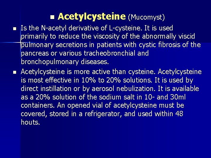 n n n Acetylcysteine (Mucomyst) Is the N-acetyl derivative of L-cysteine. It is used