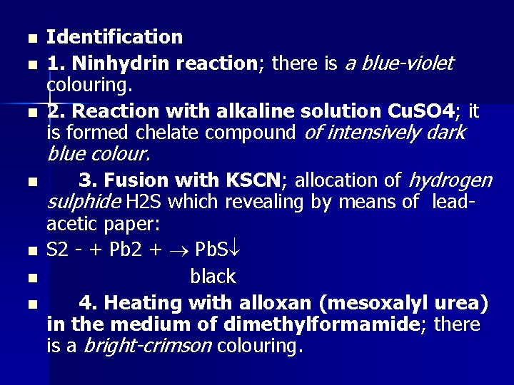 n n n Identification 1. Ninhydrin reaction; there is a blue-violet colouring. 2. Reaction