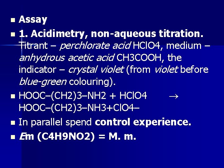 Assay n 1. Acidimetry, non-aqueous titration. Тitrant – perchlorate acid HCl. O 4, medium