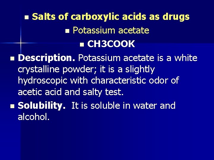 Salts of carboxylic acids as drugs n Potassium acetate n CH 3 COOK n