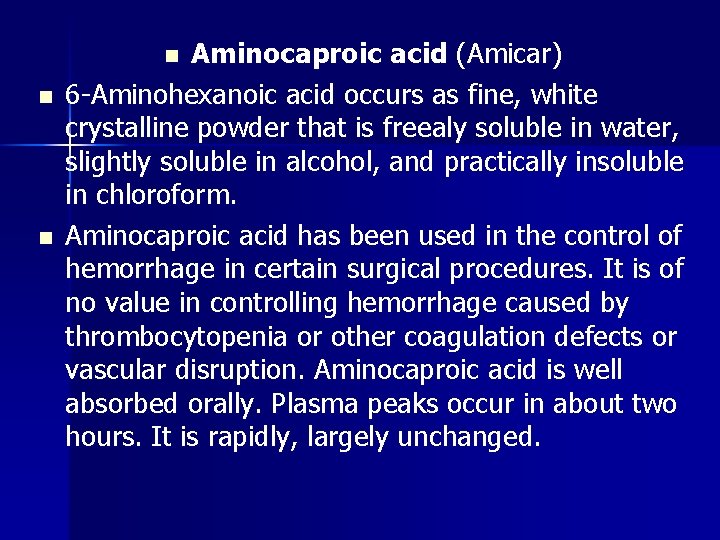 Aminocaproic acid (Amicar) 6 -Aminohexanoic acid occurs as fine, white crystalline powder that is