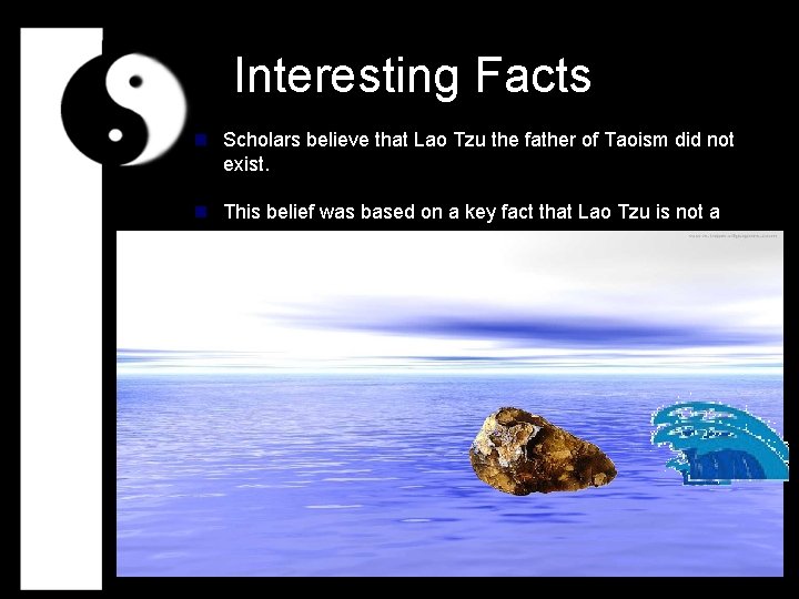  Interesting Facts n Scholars believe that Lao Tzu the father of Taoism did