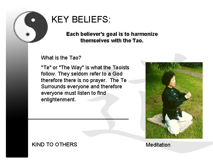 KEY BELIEFS: Each believer's goal is to harmonize themselves with the Tao. What is