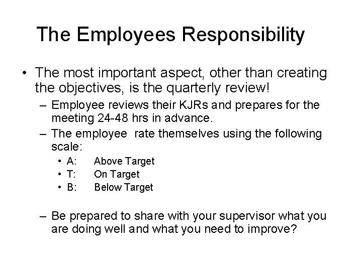 The Employees Responsibility • The most important aspect, other than creating the objectives, is