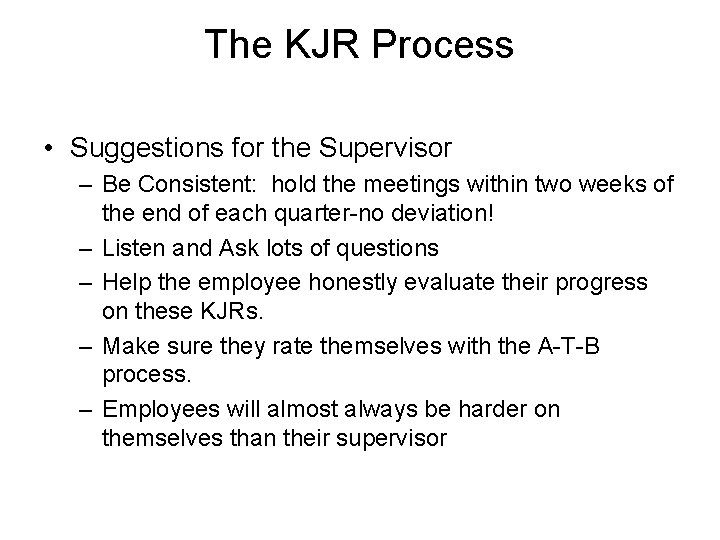 The KJR Process • Suggestions for the Supervisor – Be Consistent: hold the meetings