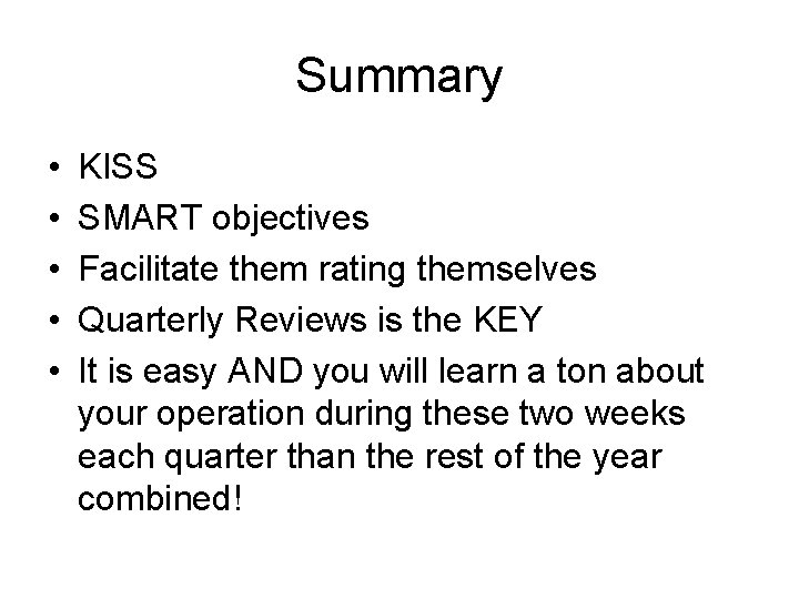 Summary • • • KISS SMART objectives Facilitate them rating themselves Quarterly Reviews is