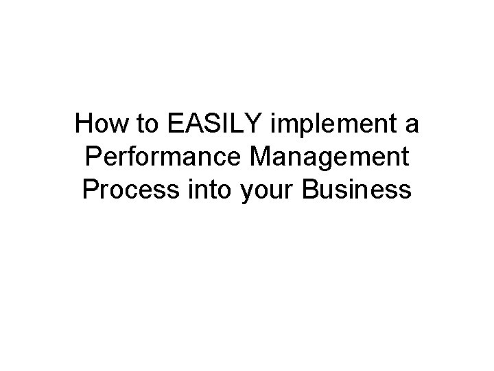 How to EASILY implement a Performance Management Process into your Business 