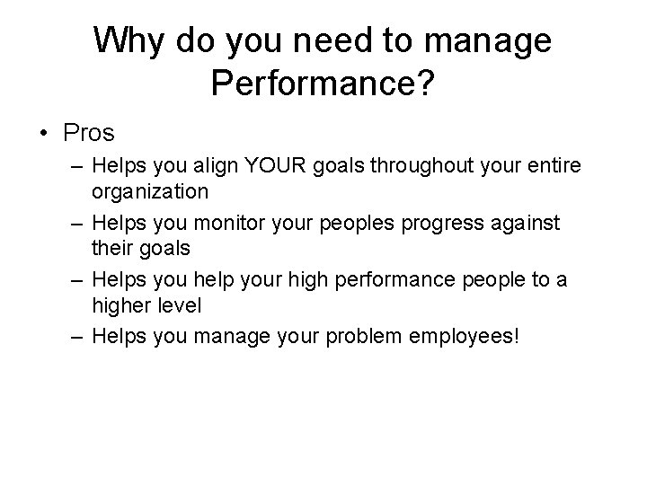 Why do you need to manage Performance? • Pros – Helps you align YOUR