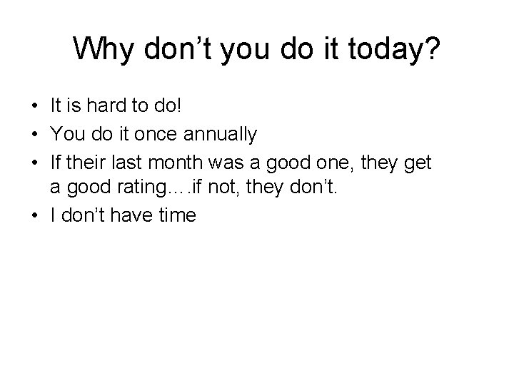 Why don’t you do it today? • It is hard to do! • You