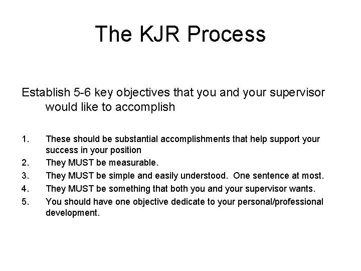 The KJR Process Establish 5 -6 key objectives that you and your supervisor would