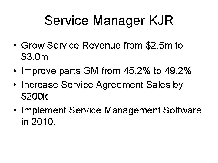 Service Manager KJR • Grow Service Revenue from $2. 5 m to $3. 0