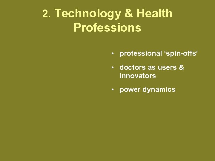 2. Technology & Health Professions • professional ‘spin-offs’ • doctors as users & innovators