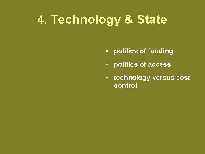 4. Technology & State • politics of funding • politics of access • technology