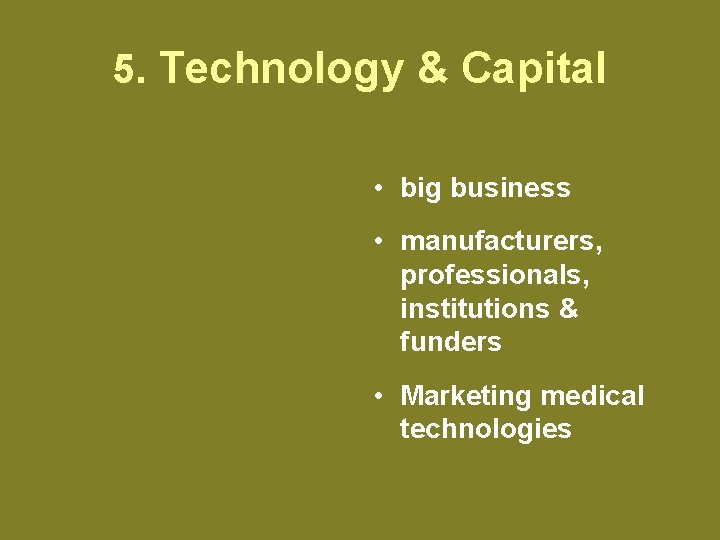 5. Technology & Capital • big business • manufacturers, professionals, institutions & funders •