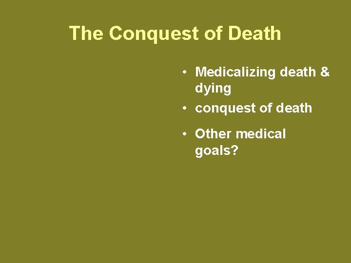 The Conquest of Death • Medicalizing death & dying • conquest of death •