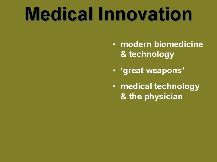 Medical Innovation • modern biomedicine & technology • ‘great weapons’ • medical technology &