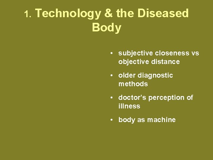 1. Technology & the Diseased Body • subjective closeness vs objective distance • older