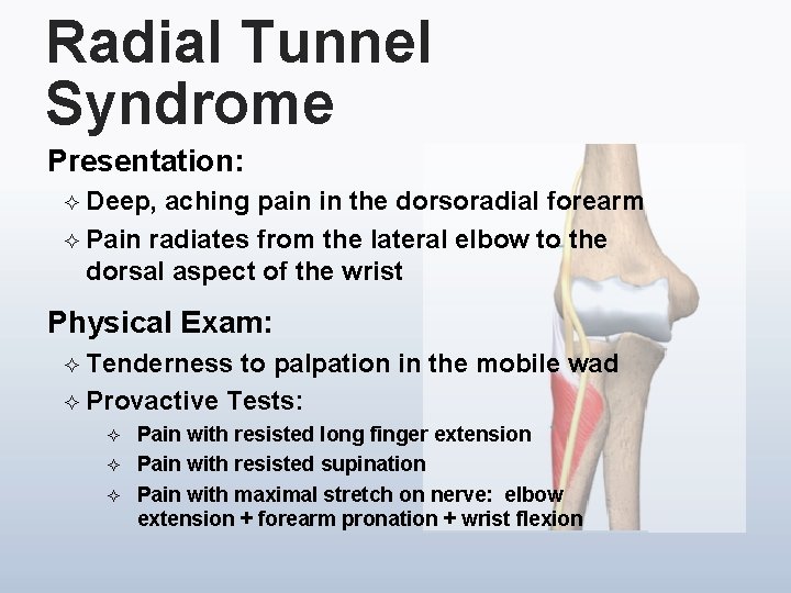 Radial Tunnel Syndrome Presentation: ² Deep, aching pain in the dorsoradial forearm ² Pain