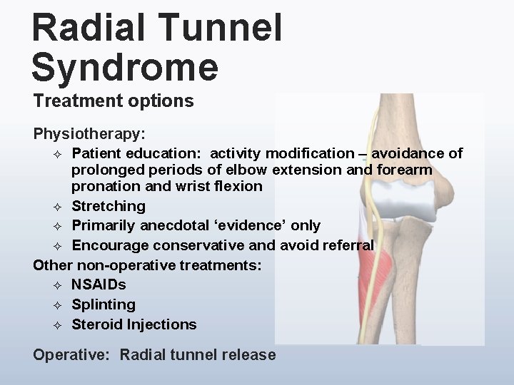 Radial Tunnel Syndrome Treatment options Physiotherapy: ² Patient education: activity modification – avoidance of