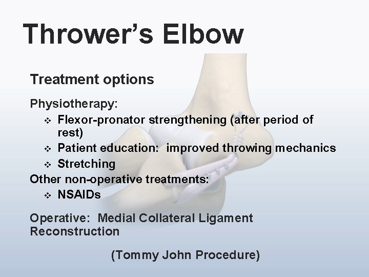 Thrower’s Elbow Treatment options Physiotherapy: v Flexor-pronator strengthening (after period of rest) v Patient