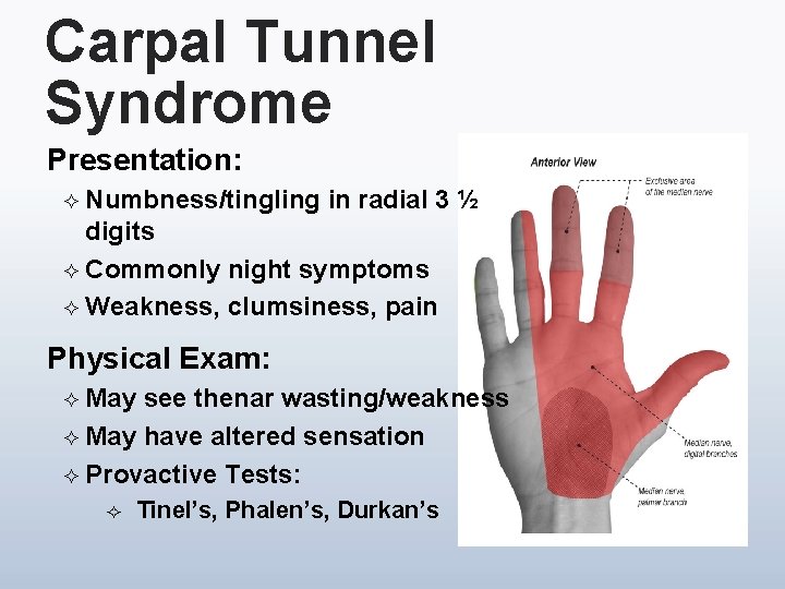 Carpal Tunnel Syndrome Presentation: ² Numbness/tingling in radial 3 ½ digits ² Commonly night
