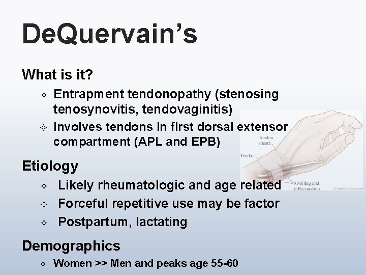 De. Quervain’s What is it? ² ² Entrapment tendonopathy (stenosing tenosynovitis, tendovaginitis) Involves tendons