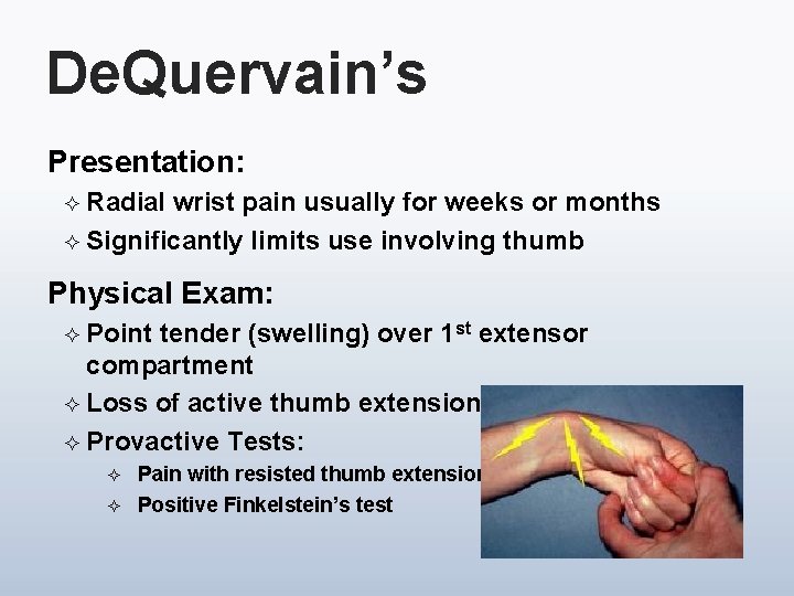 De. Quervain’s Presentation: ² Radial wrist pain usually for weeks or months ² Significantly