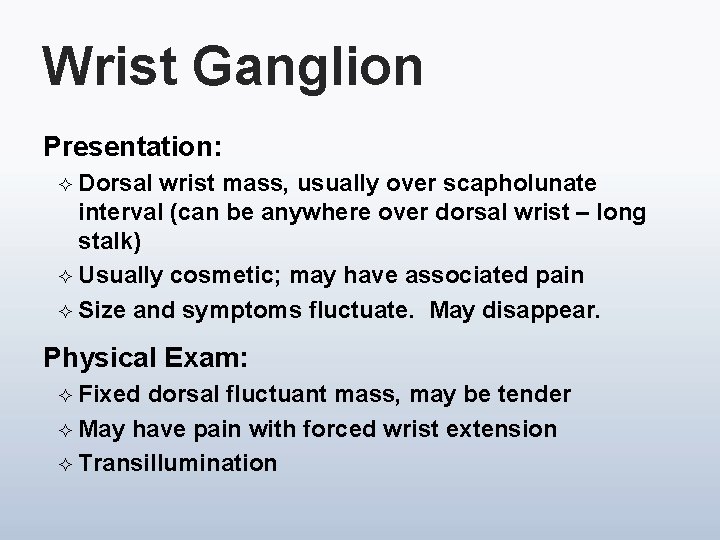Wrist Ganglion Presentation: ² Dorsal wrist mass, usually over scapholunate interval (can be anywhere