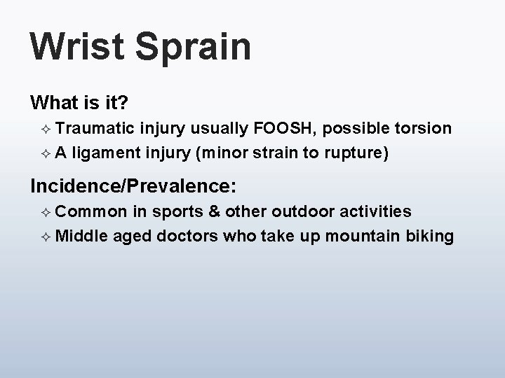 Wrist Sprain What is it? ² Traumatic injury usually FOOSH, possible torsion ² A