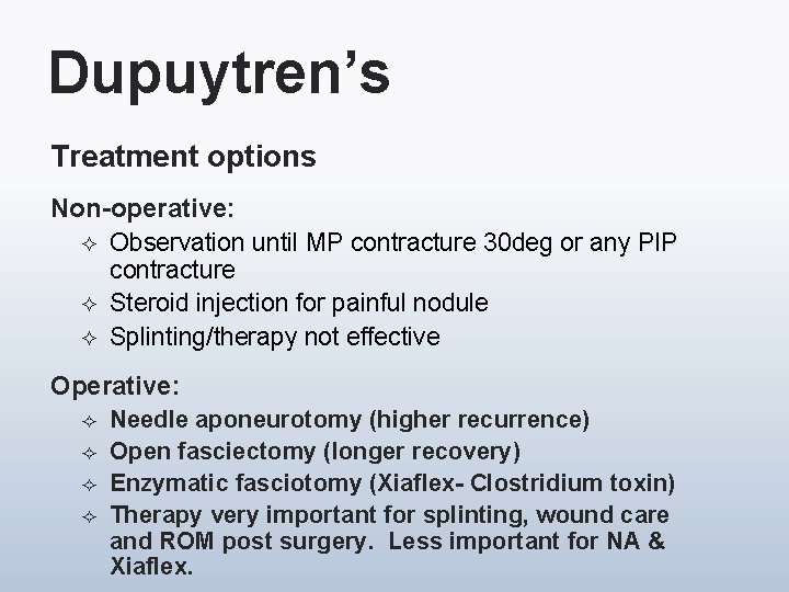 Dupuytren’s Treatment options Non-operative: ² Observation until MP contracture 30 deg or any PIP