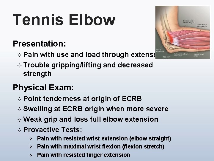 Tennis Elbow Presentation: ² Pain with use and load through extensors ² Trouble gripping/lifting