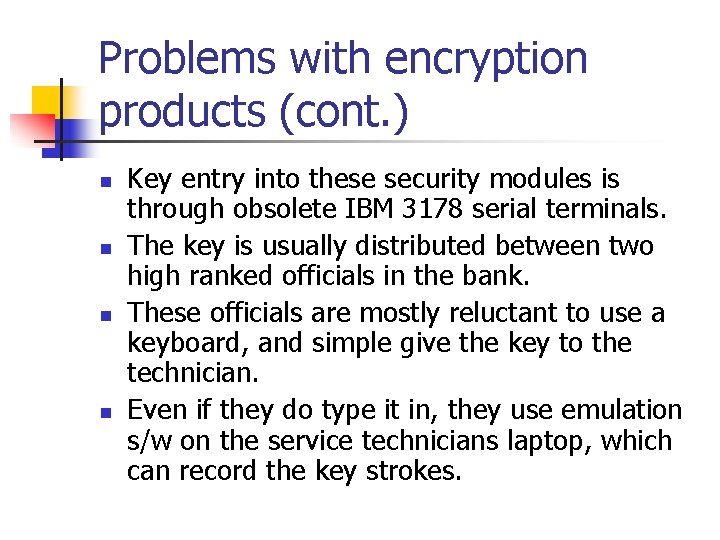 Problems with encryption products (cont. ) n n Key entry into these security modules