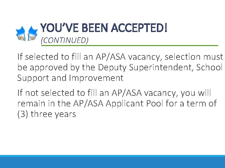 YOU’VE BEEN ACCEPTED! (CONTINUED) If selected to fill an AP/ASA vacancy, selection must be