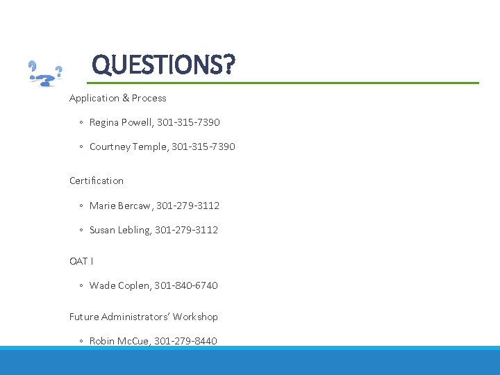 QUESTIONS? Application & Process ◦ Regina Powell, 301 -315 -7390 ◦ Courtney Temple, 301