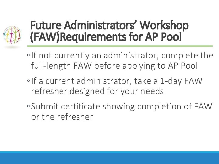 Future Administrators’ Workshop (FAW)Requirements for AP Pool ◦ If not currently an administrator, complete