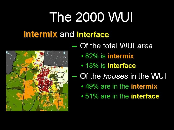 The 2000 WUI Intermix and Interface – Of the total WUI area • 82%