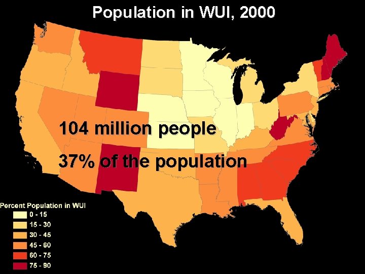 Population in WUI, 2000 104 million people 37% of the population 