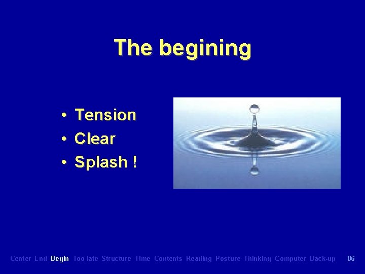 The begining • • • Tension Clear Splash ! Center End Begin Too late