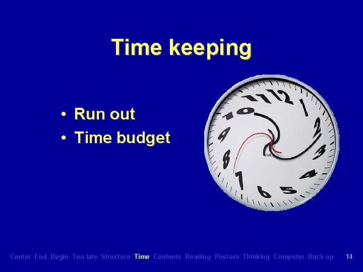 Time keeping • Run out • Time budget Center End Begin Too late Structure