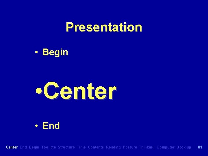 Presentation • Begin • Center • End Center End Begin Too late Structure Time