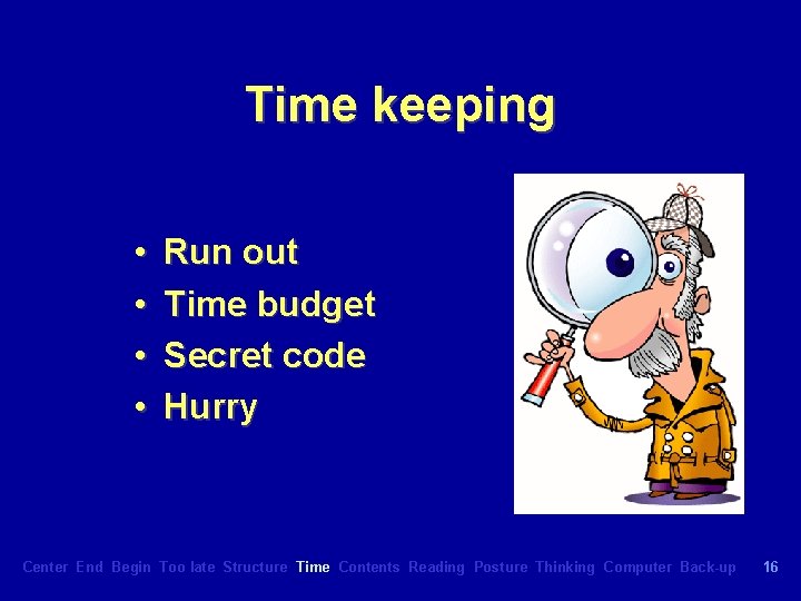 Time keeping • • Run out Time budget Secret code Hurry Center End Begin