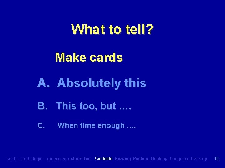 What to tell? Make cards A. Absolutely this B. This too, but …. C.