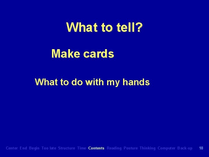 What to tell? Make cards What to do with my hands Center End Begin